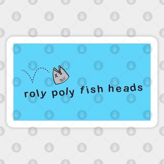 Roly Poly fish heads! Sticker by CKline